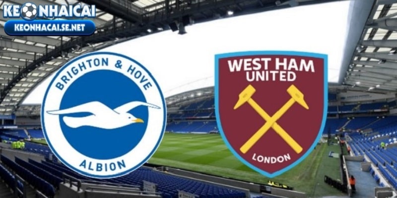 Nhận định trận đấu giữa Brighton & Hove Albion vs West Ham chi tiết