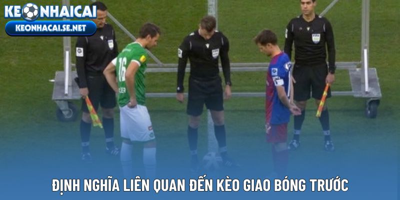 Định nghĩa liên quan đến kèo giao bóng trước