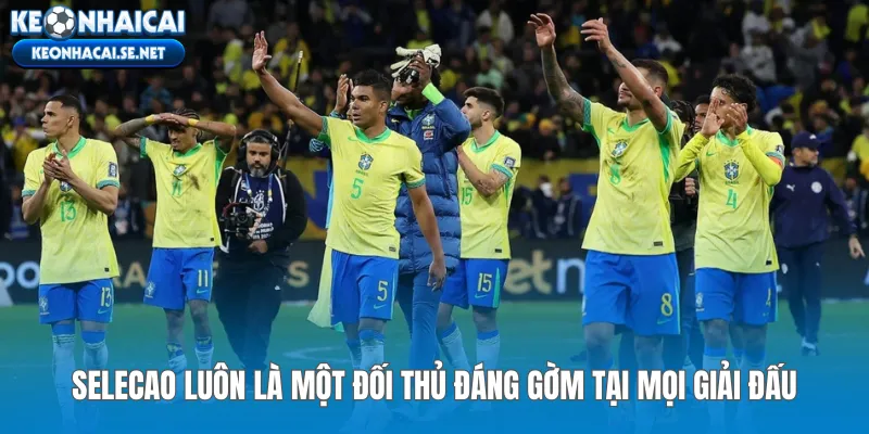 Selecao luôn là một đối thủ đáng gờm tại mọi giải đấu