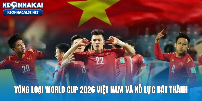 Vòng Loại World Cup 2026 Việt Nam