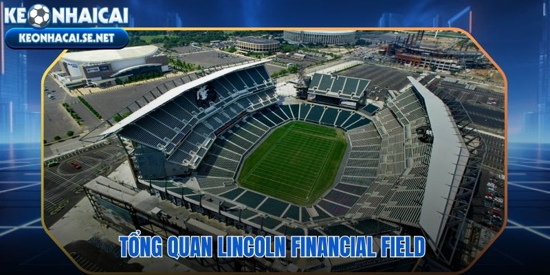 Lincoln Financial Field sân NFL 70.000 chỗ tại Philadelphia